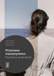 Przerwane macierzyństwo Psychiczne skutki aborcji