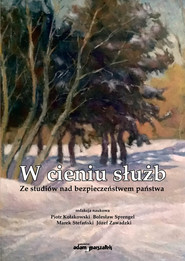 W cieniu służb Ze studiów nad bezpieczeństwem państwa