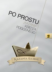 Po prostu "kazania" księdza Pogodnego Kazania ślubne