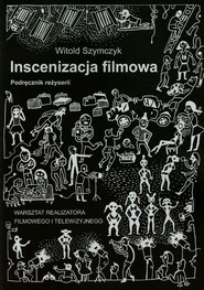Inscenizacja filmowa Podręcznik reżyserii Część 2 Inscenizacja nieregularna