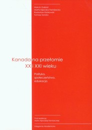Kanada na przełomie XX I XXI wieku Polityka, społeczeństwo, edukacja