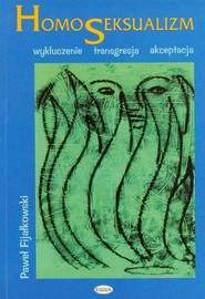 Homoseksualizm Wykluczenie – transgresja – akceptacja