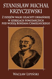 Stanisław Michał Krzyczewski Z dziejów walki szlachty ukraińskiej w szeregach powstańczych pod wodzą Bohdana Chmielnickiego