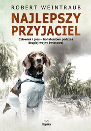 Najlepszy przyjaciel Człowiek i pies – bohaterstwo podczas drugiej wojny światowej