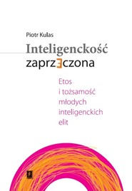 Inteligenckość zaprzeczona Etos i tożsamość młodych inteligenckich elit