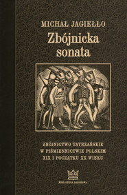 Zbójnicka sonata Zbójnictwo tatrzańskie w piśmiennictwie polskim XIX i początku XX wieku. Wydanie trzecie uzupełnione