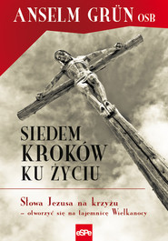 Siedem kroków ku życiu Słowa Jezusa na krzyżu – otworzyć się na tajemnicę Wielkanocy