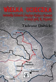 Wielka ucieczka marszałka Edwarda Śmigłego-Rydza z Rumunii w relacji ppłk. Romualda Najsarka