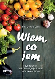 Wiem co jem Psychologia  nadmiernego jedzenia i odchudzania się