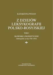 Z dziejów leksykografii polsko-rosyjskiej Tom 1 Słowniki lingwistyczne (bibliografia za lata 1700-2015)