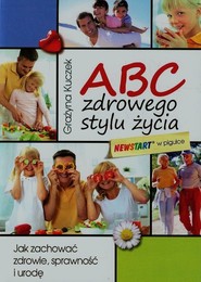 ABC zdrowego stylu życia Jak zachować zdrowie, sprawność i urodę