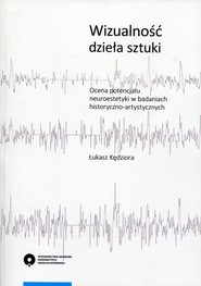 Wizualność dzieła sztuki Ocena potencjału neuroestetyki w badaniach historyczno-artystycznych