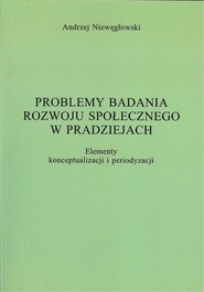 Problemy badania rozwoju społecznego w pradziejach Elementy konceptualizacji i periodyzacji