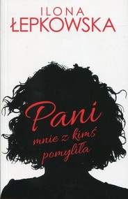 Pani mnie z kimś pomyliła