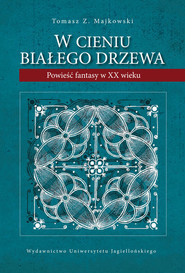 W cieniu Białego Drzewa Powieść fantasy w XX wieku