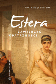 Zawierzyć opatrzności Rekolekcje lectio divina do Księgi Estery