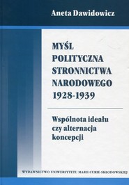 Myśl polityczna Stronnictwa Narodowego 1928-1939 Wspólnota ideału czy alternacja koncepcji