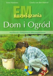 Dom i ogród EM rozwiązania Możliwości Efektywnych Mikroorganizmów