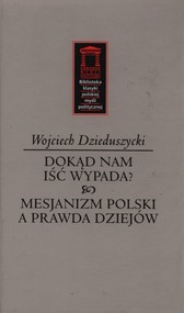 Dokąd nam iść nie wypada? Mesjanizm polski a prawda dziejów