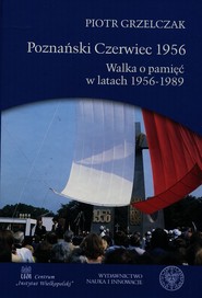 Poznański Czerwiec 1956 Walka o pamięć w latach 1956-1989