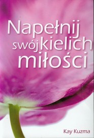 Napełnij swój kielich miłości Jak miłość rodzi miłość?