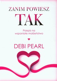 Zanim powiesz tak Przepis na wspaniałe małżeństwo