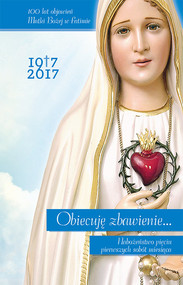 Obiecuję zbawienie... Nabożeństwo pięciu pierwszych sobót miesiąca