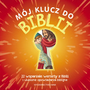 Mój klucz do Biblii 22 wspaniałe wersety z Biblii i ulubione opowiadania biblijne