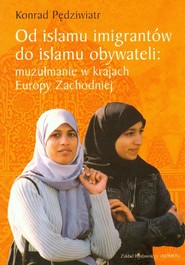 Od islamu imigrantów do islamu obywateli muzułmanie w krajach Europy Zachodniej