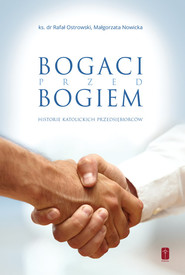 Bogaci przed Bogiem Historie katolickich przedsiębiorców