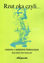 Rzut oka czyli... rozmowy o malarstwie historycznym