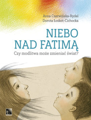 Niebo nad Fatimą Czy modlitwa może zmieniać świat?