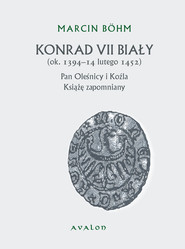 Konrad VII Biały Książę zapomniany pan Oleśnicy i Koźla (ok. 1394-14 lutego 1452)