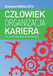 Człowiek, kariera, organizacja Siła psychologii stosowanej