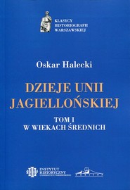 Dzieje Unii Jagiellońskiej Tom 1 W wiekach średnich