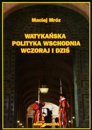 Watykańska polityka wschodnia wczoraj i dziś