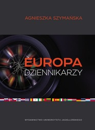 Europa dziennikarzy Dyplomacja mediów i post narodowa Europa w świetle wypowiedzi niemieckich dziennikarzy prasowych