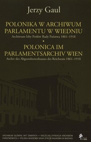 Polonica w Archiwum Parlamentu w Wiedniu Archiwum Izby Posłów Rady Państwa 1861-1918