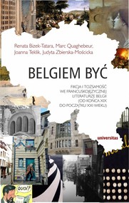 Belgiem być Fikcja i tożsamość we francuskojęzycznej literaturze Belgii (od końca XIX do początku XXI wieku)