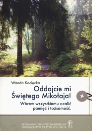 Oddajcie mi Świętego Mikołaja! Wbrew wszystkiemu ocalić pamięć i tożsamość