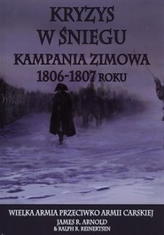 Kryzys w śniegu Kampania zimowa 1806-1807 roku