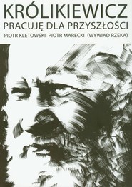 Królikiewicz Pracuję dla przyszłości Wywiad rzeka