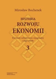 Historia rozwoju ekonomii Tom 3 Kierunek subiektywno-marginalny i jego szkoły