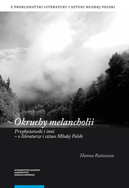 Okruchy melancholii Przybyszewski i inni - o literaturze i sztuce Młodej Polski