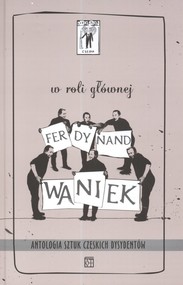 W roli głównej Ferdynand Waniek Antologia sztuk czeskich dysydentów