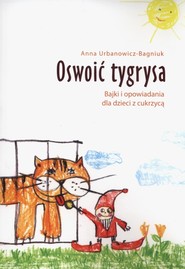 Oswoić tygrysa Bajki i opowiadania dla dzieci z cukrzycą