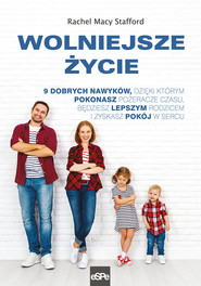 Wolniejsze życie 9 dobrych nawyków, dzięki którym pokonasz pożeracze czasu, będziesz lepszym rodzicem i zyskasz pokój w sercu