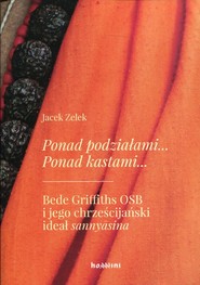 Ponad podziałami Ponad kastami Bede Griffiths OSB i jego chrześcijański ideał sannyasina
