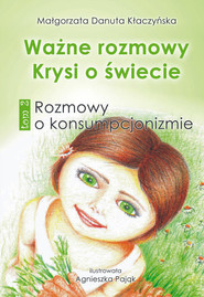 Ważne rozmowy Krysi o świecie Tom 2 Rozmowy o konsumpcjonizmie