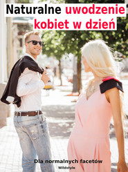 Naturalne uwodzenie kobiet w dzień dla normalnych facetów
